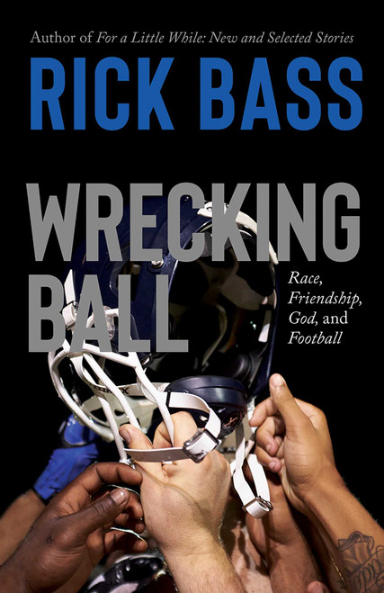 Wrecking Ball (Race, Friendship, God, and Football) by Rick Bass, 9780826368560