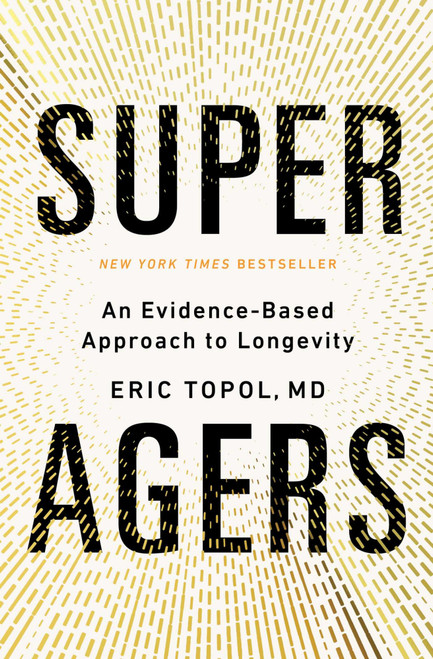 Super Agers (An Evidence-Based Approach to Longevity) by Eric Topol, 9781668067666