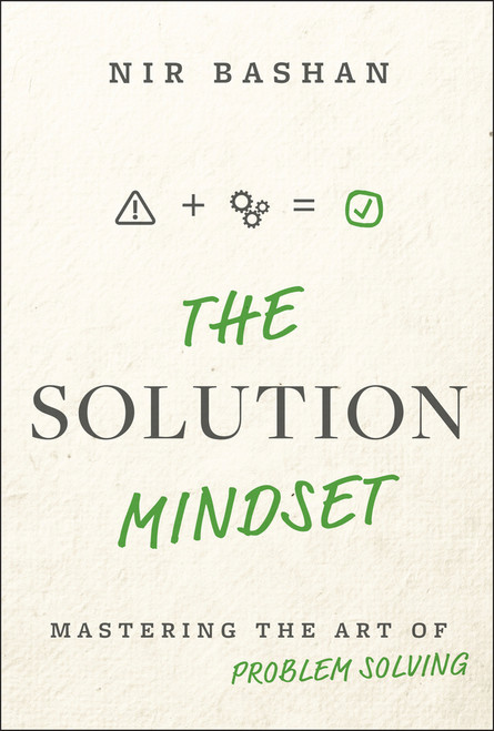 The Solution Mindset (Mastering the Art of Problem Solving) by Nir Bashan, 9781394333448