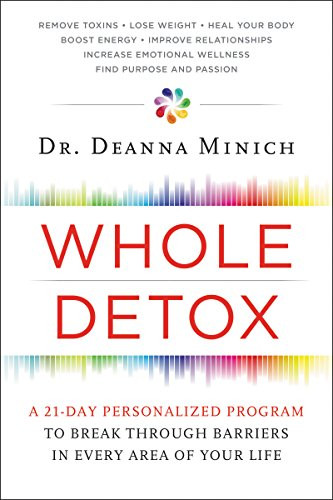 Whole Detox (A 21-Day Personalized Program to Break Through Barriers in Every Area of Your Life) by Deanna Minich, 9780062426802