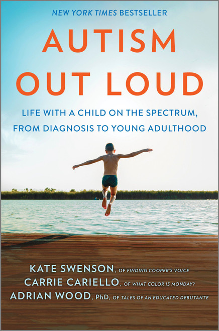 Autism Out Loud (Life with a Child on the Spectrum, from Diagnosis to Young Adulthood) by Kate Swenson, Carrie Cariello, Adrian Wood, 9780778368366
