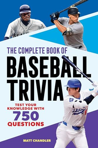 The Complete Book of Baseball Trivia (Test Your Knowledge with 750 Questions) by Matt Chandler, 9798897170029