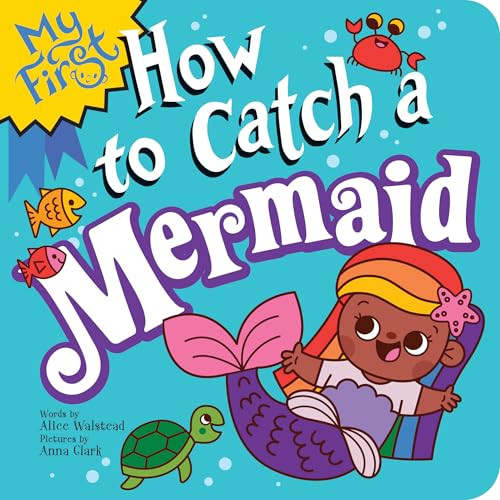My First How to Catch a Mermaid by Alice Walstead, Anna Clark, 9781728298986