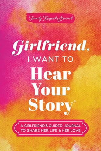 Girlfriend, I Want to Hear Your Story (A Girlfriend's Guided Journal to Share Her Life & Her Love) by Jeffrey Mason, 9781464257773