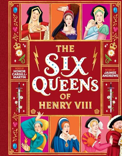 The Six Queens of Henry VIII by Honor Cargill-Martin, Jaimee Andrews, 9781464258213