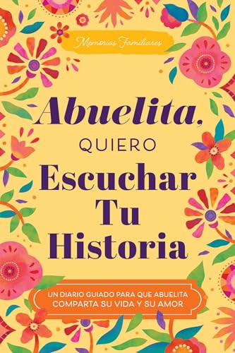 Abuelita, Quiero Escuchar Tu Historia (Un Diario Guiado para que Abuelita Comparta su Vida y su Amor) by Jeffrey Mason, 9781464270635