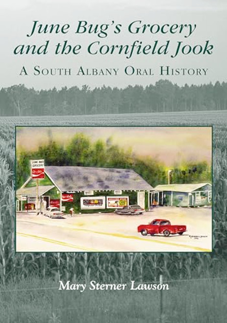 June Bug's Grocery and the Cornfield Jook (Reissue) (A South Albany Oral History) by Mary Sterner Lawson, 9781467163026