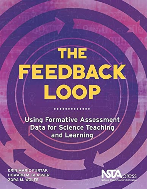 The Feedback Loop (Using Formative Assessment Data for Science Teaching and Learning) by Erin Marie Furtak, Howard M. Glasser, Zora M. Wolfe, 9781941316146