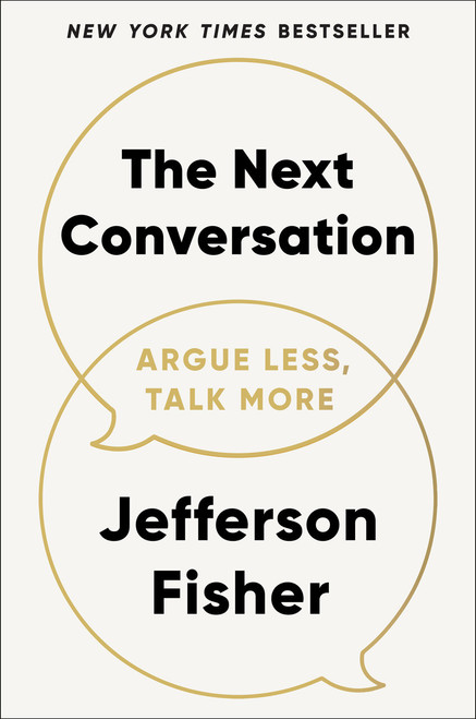 The Next Conversation (Argue Less, Talk More) by Jefferson Fisher, 9780593718728