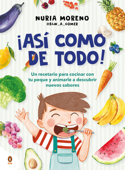 ¡Así como de todo! Un recetario para cocinar con tu peque y animarle a descubrir nuevos alimentos / I Eat Everything Just Like That! (Spanish Edition) by Nuria Moreno, 9788410318151