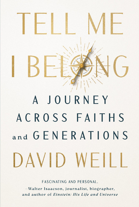 Tell Me I Belong (A Journey Across Faiths and Generations) by David Weill, 9781454961833