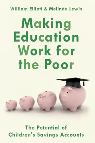 Making Education Work for the Poor (The Potential of Children's Savings Accounts) by Willliam Elliott, Melinda Lewis, 9780190866846