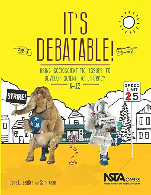It's Debatable! (Using Socioscientific Issues to Develop Scientific Literacy, K-12) by Dana L. Zeidler, Sami Kahn, 9781938946004
