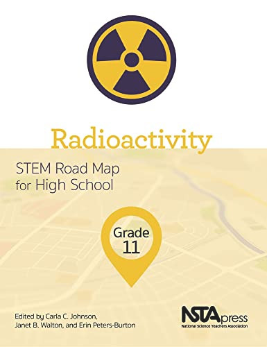 Radioactivity, Grade 11 (STEM Road Map for High School) by Carla C. Johnson, Janet B. Walton, Erin Peters-Burton, 9781681404745
