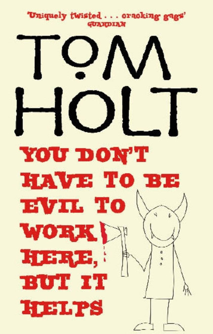 You Don't Have to be Evil to Work Here, But it Helps by Tom Holt, 9781841492841