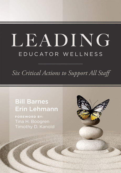 Leading Educator Wellness (Six Critical Actions to Support All Staff (Empower educators with actionable wellness strategies that build resilience and balance)) by Bill Barnes, Erin Lehmann, 9781962188470