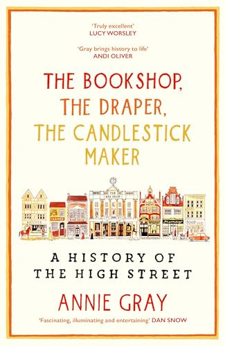 The Bookshop, The Draper, The Candlestick Maker (A History of the High Street) by Annie Gray, 9781800812253