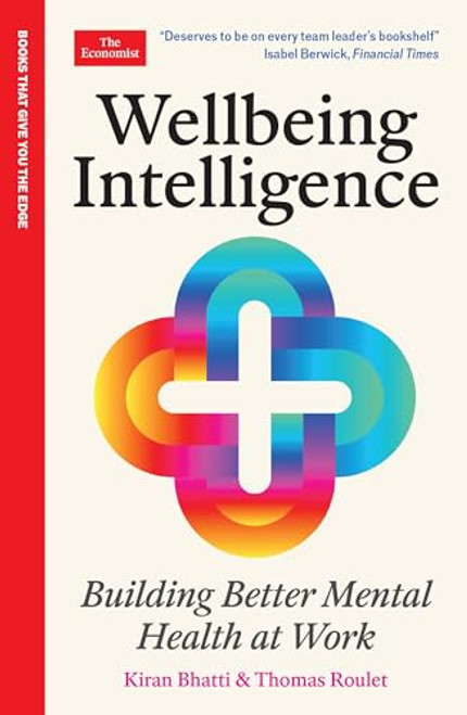 Wellbeing Intelligence (Building Better Mental Health at Work: An Economist Edge Book) by Kiran Bhatti, Thomas Roulet, 9781800819733