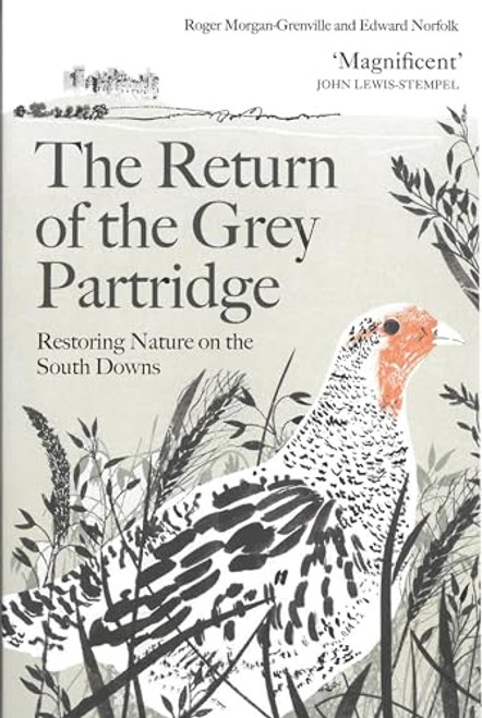 Return of the Grey Partridge, The (Restoring Nature on the South Downs) by Roger Morgan-Grenville, Edward Norfolk, 9781805223498