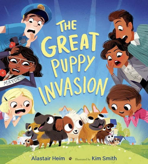 The Great Puppy Invasion by Alastair Heim, Kim Smith, 9780544999176