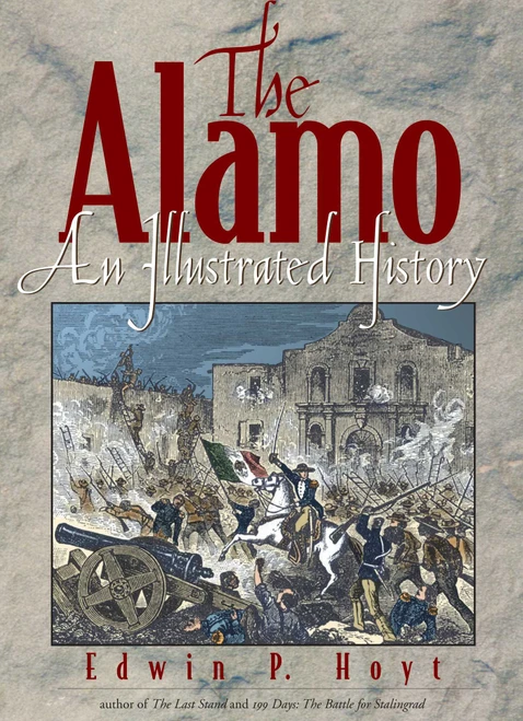 The Alamo (An Illustrated History) by Edwin P. Hoyt, 9780878332885