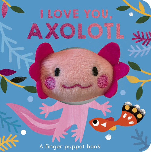 I Love You, Axolotl (A finger puppet book) (Miniature Edition) by Danielle McLean, Carole Aufranc, 9781664351776