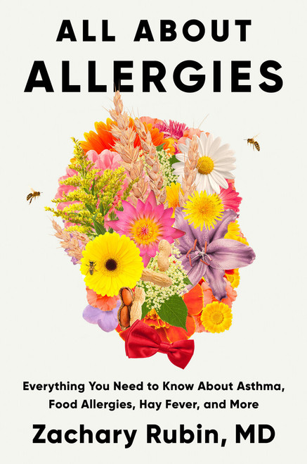 All About Allergies (Everything You Need to Know About Asthma, Food Allergies, Hay Fever, and More) by Zachary Rubin, MD, 9798217047970