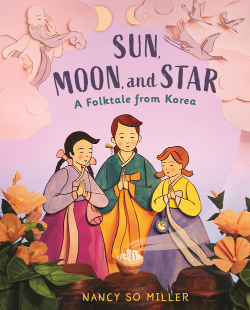 Sun, Moon, and Star (A Folktale from Korea) by Nancy So Miller, Nancy So Miller, 9780823459407