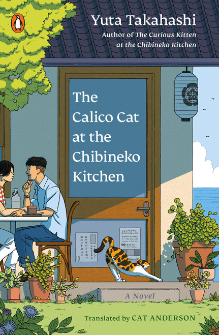 The Calico Cat at the Chibineko Kitchen (The heartwarming Japanese cat novel about fate and the healing power of food) by Yuta Takahashi, Cat Anderson, 9780143138624