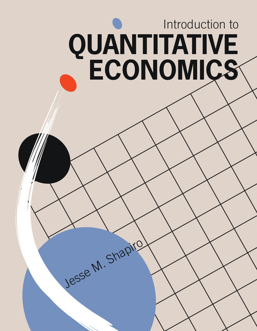 Introduction to Quantitative Economics by Jesse M. Shapiro, 9780262051057