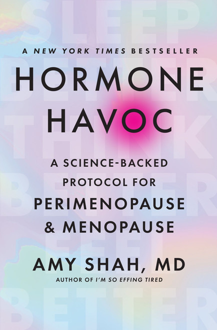 Hormone Havoc (A Science-Backed Protocol for Perimenopause and Menopause: Sleep Better. Think Better. Feel Better.) by Amy Shah, MD, 9780063420854