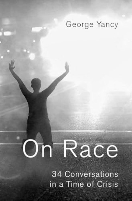On Race (34 Conversations in a Time of Crisis) by George Yancy, 9780190498559