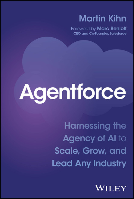 Agentforce (Harnessing the Agency of AI to Scale, Grow, and Lead Any Industry) by Martin Kihn, Marc Benioff, 9781394349227
