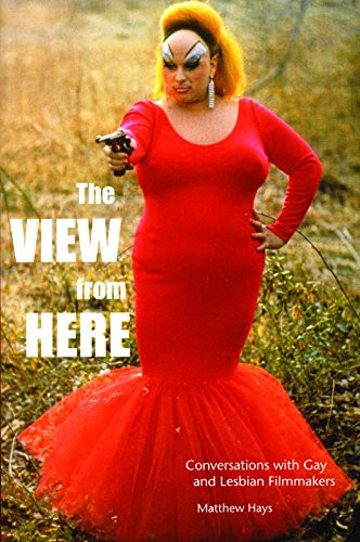 The View From Here (Conversations with Gay and Lesbian Filmmakers) by Matthew Hays, 9781551522203