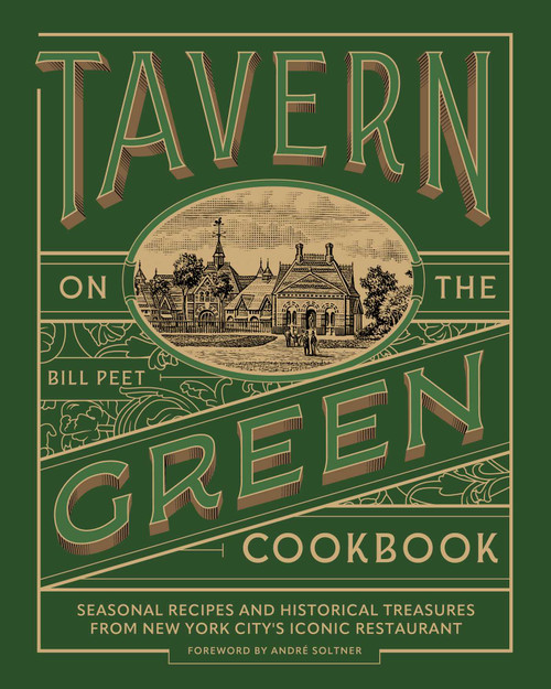 Tavern on the Green Cookbook (Seasonal Recipes and Historical Treasures from New York City's Iconic Restaurant) by Bill Peet, André Soltner, 9781493091249