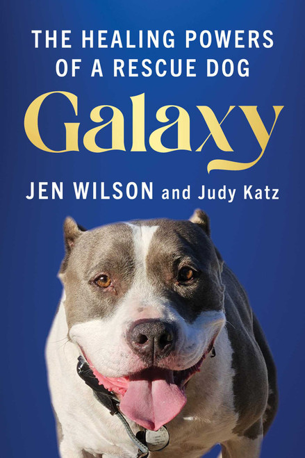 Galaxy (Healing Powers of a Rescue Dog) by Jen Wilson, Judy Katz, 9781493093083
