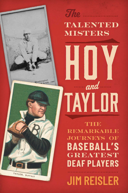 The Talented Misters Hoy and Taylor (The Remarkable Journeys of Baseball's Greatest Deaf Players) by Jim Reisler, 9781493094325