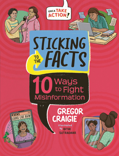 Sticking to the Facts (10 Ways to Fight Misinformation) by Gregor Craigie, Bithi Sutradhar, 9781459840416