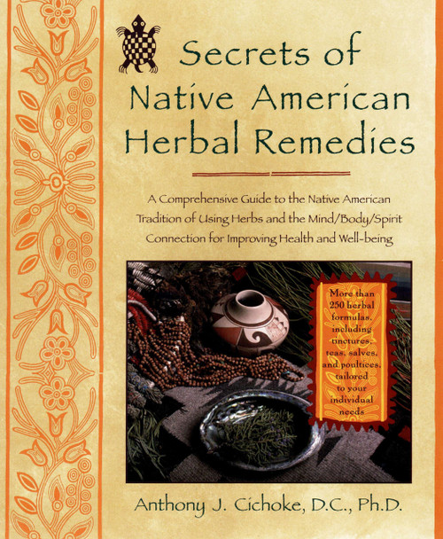 Secrets of Native American Herbal Remedies by Anthony J. Cichoke, 9781583331002
