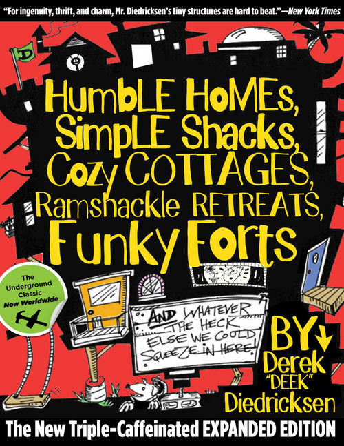 Humble Homes, Simple Shacks, Cozy Cottages, Ramshackle Retreats, Funky Forts (And Whatever The Heck Else We Could Squeeze In Here) by Derek Diedricksen, 9780762771462