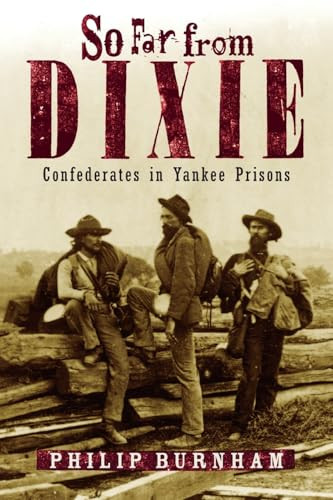 So Far from Dixie (Confederates in Yankee Prisons) by Philip Burnham, 9781493094097