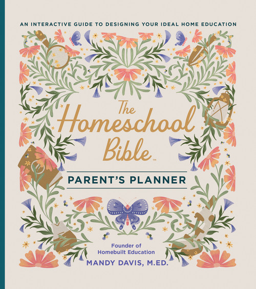 The Homeschool Bible Parent's Planner (An Interactive Guide to Designing Your Ideal Home Education) by Mandy Davis, 9780736993067