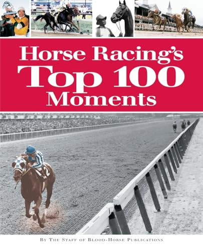 Horse Racing's Top 100 Moments by Staff of Blood-Horse Publications, 9781581501391