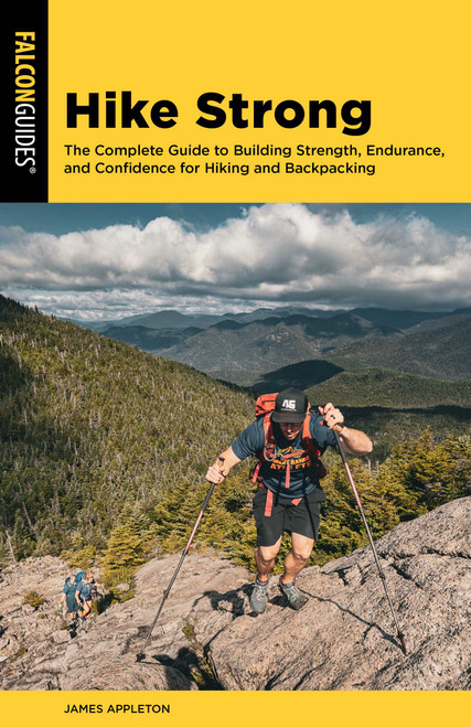 Hike Strong (The Complete Guide to Building Strength, Endurance, and Confidence for Hiking and Backpacking) by James Appleton, 9781493092116