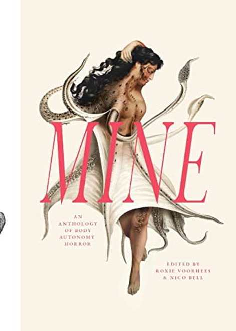 Mine: An Anthology of Body Autonomy Horror by Nico Bell, Roxie Voorhees, 9781951971113