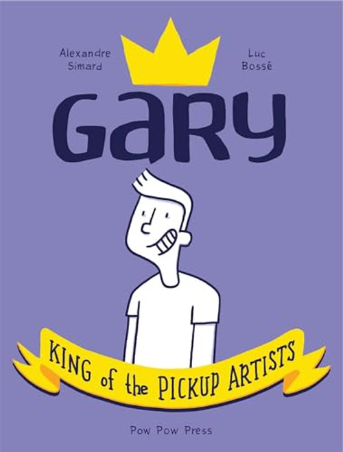 Gary: King of the Pickup Artists by Luc Bossé, Alexandre Simard, 9782924049433