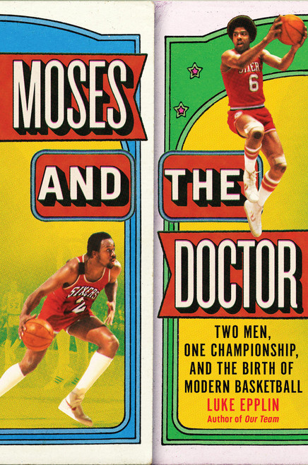 Moses and the Doctor (Two Men, One Championship, and the Birth of Modern Basketball) by Luke Epplin, 9780306833496