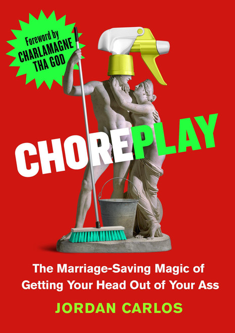 Choreplay (The Marriage-Saving Magic of Getting Your Head Out of Your Ass) by Jordan Carlos, Charlamagne Tha God, 9780306836138