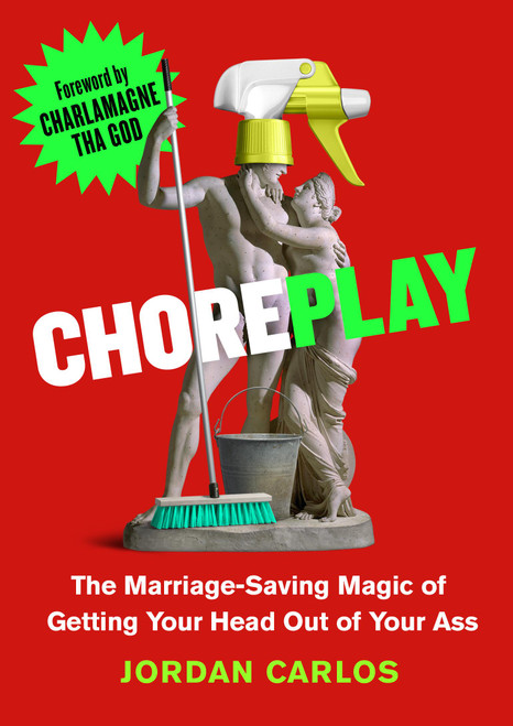 Choreplay (The Marriage-Saving Magic of Getting Your Head Out of Your Ass) by Jordan Carlos, Charlamagne Tha God, 9780306836138