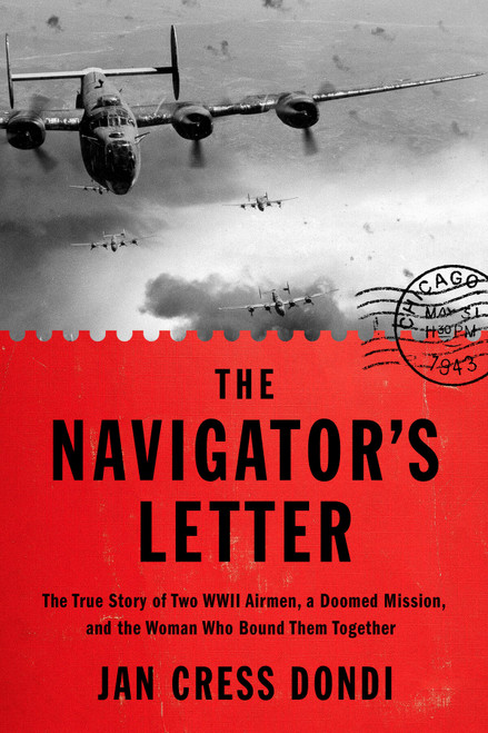The Navigator's Letter (The True Story of Two WWII Airmen, a Doomed Mission, and the Woman Who Bound Them Together) by Jan Cress Dondi, 9781454956358